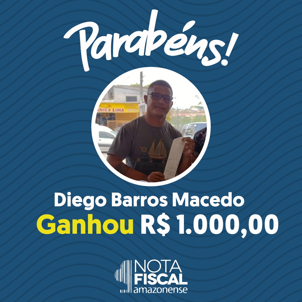 Nota Fiscal Amazonense - Diego Barros Macedo, ganhou R$ mil reais no  sorteio diário da Nota Fiscal Amazonense